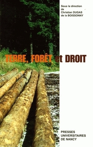 Terre, forêt et droit - actes des Journées internationales d'histoire du droit, Nancy, 12-15 juin 2002