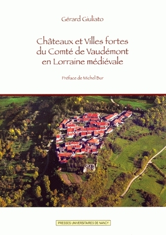 CHATEAUX ET VILLES FORTES DU COMTE DE VAUDEMONT EN LORRAINE MEDIEVALE