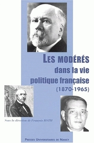Les modérés dans la vie politique française, 1870-1965 - colloque, 18-20 novembre 1998