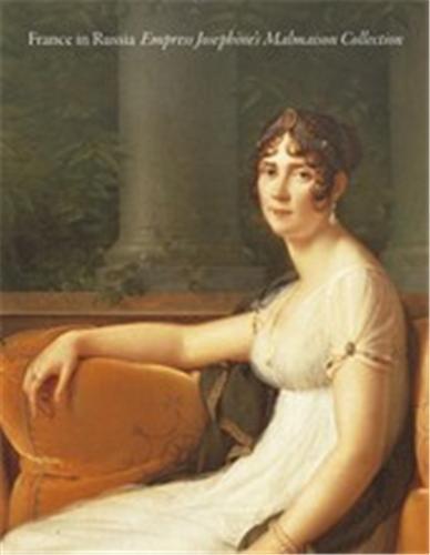 France in Russia Empress Josephine's Malmaison Collection /anglais