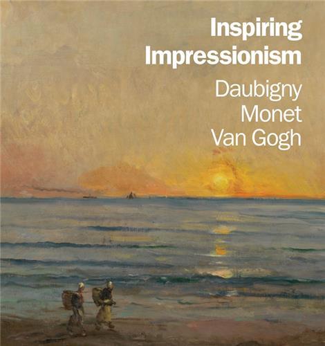 Inspiring Impressionism Daubigny Monet Van Gogh /anglais