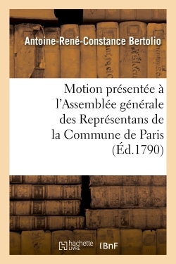 Motion présentée à l'Assemblée générale des Représentans de la Commune de Paris jeudi 27 mai 1790