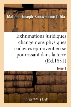 Traité des exhumations changemens physiques cadavres éprouvent en se pourrissant dans la terre T01