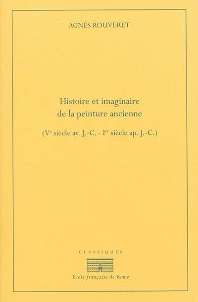 Histoire et imaginaire de la peinture ancienne (ve siècle av. j.-c. - ier siècle