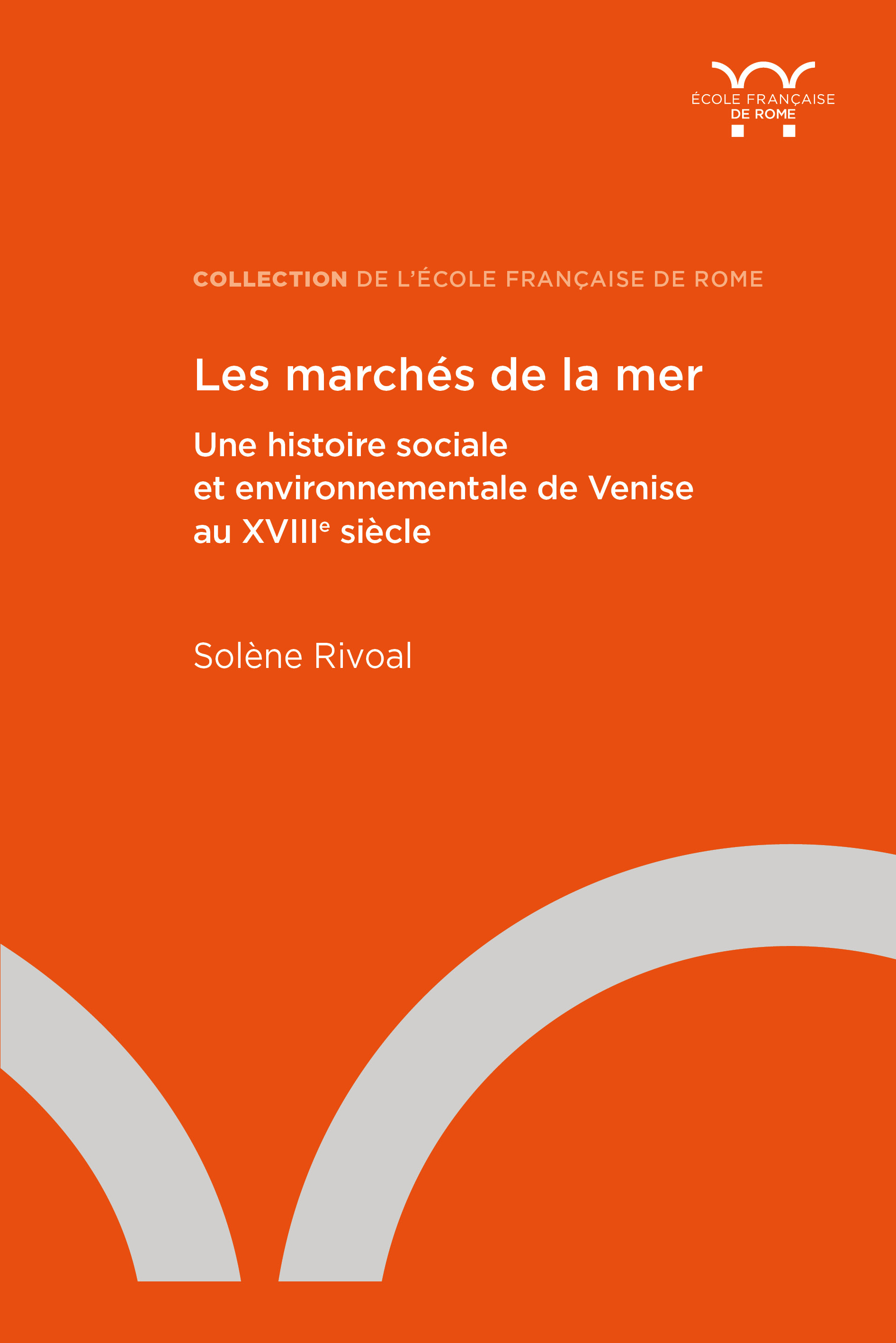 Les marchés de la mer. Une histoire sociale et environnementale de Venise au XVIIIe siècle