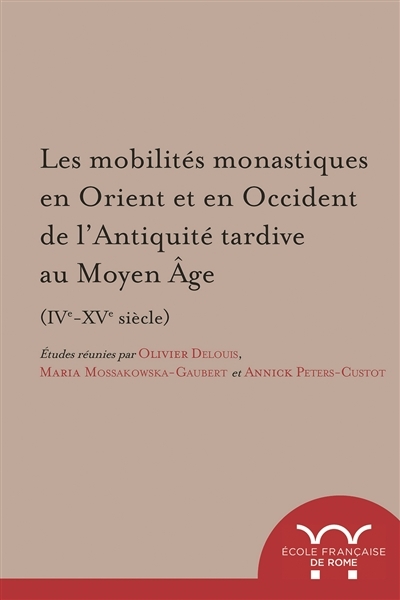 Les mobilites monastiques en orient et en occident de l?antiquité tardive au moy