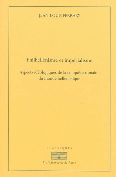 Philhellenisme et imperialisme. aspects ideologiques de la conquête romaine du m