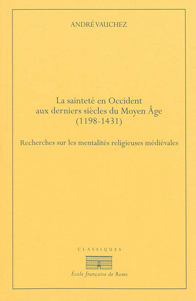 La saintete en occident aux derniers siècles du moyen âge (1198-1431).recherches
