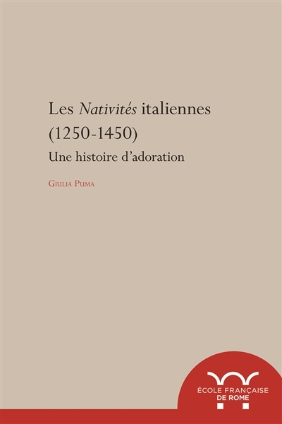 Les nativites Italiennes (1250-1450). une histoire d?adoration