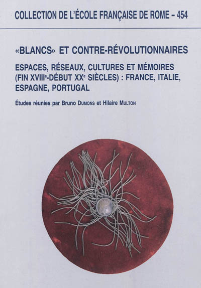 Blancs et contre-révolutionnaires en Europe : espaces, reseaux, cultures et memo