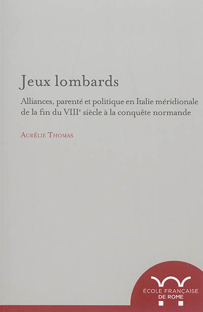 Jeux lombards : alliances, parente et politique en Italie meridionale du la fin