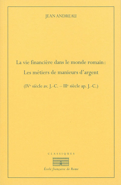 La vie financiere dans le monde romain : les metiers de manieurs d'argent (ive s