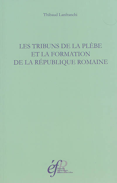 Les tribuns de la plebe et la formation de la république romaine, 494-287 avant