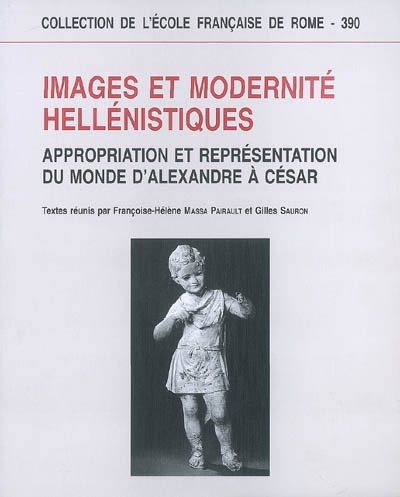 Images et modernite hellenistiques: appropriation et representation du monde d'a