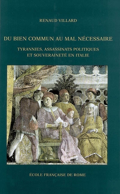 Du bien commun au mal necessaire: tyrannies, assassinats politiques et souverain