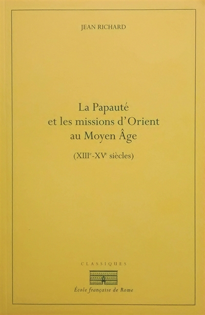 La papauté et les missions d'orient au moyen âge (XIIie-xive)