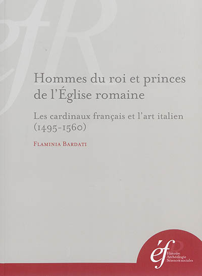 Hommes du roi et princes de l'église romaine : les cardinaux français et l'art i