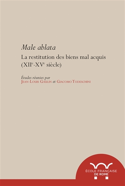 Male ablata. la restitution des biens mal acquis, XIIe-XVe siècle