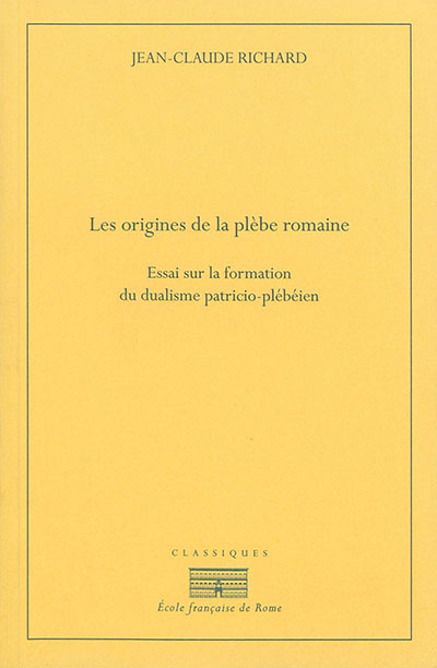 Les origines de la plebe romaine. essai sur la formation du dualisme patricio-pl