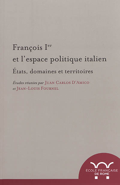 François 1er et l'espace politique Italien : états, domaines et territoires