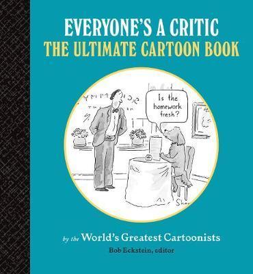 Everyone's a Critic The Ultimate Cartoon Book /anglais