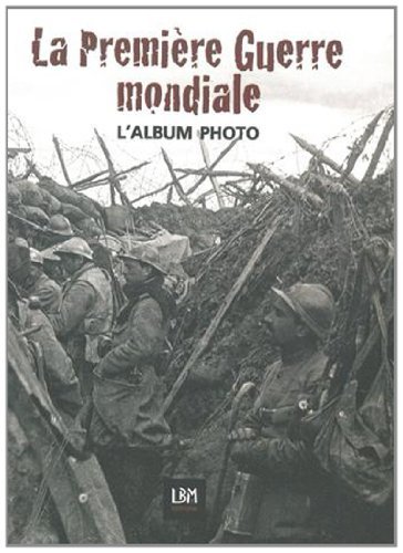 LA PREMIERE GUERRE MONDIALE L'album photo