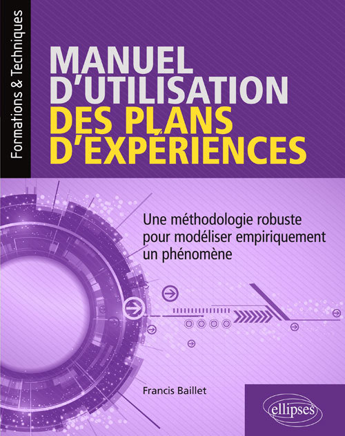 Manuel d'utilisation des plans d'expériences - Une méthodologie robuste pour modéliser empiriquement un phénomène