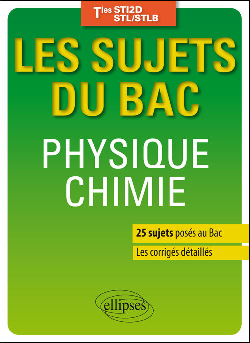 Physique-chimie - Terminales STI2D/STL/STLB - 25 sujets posés au Bac + les corrigés détaillés