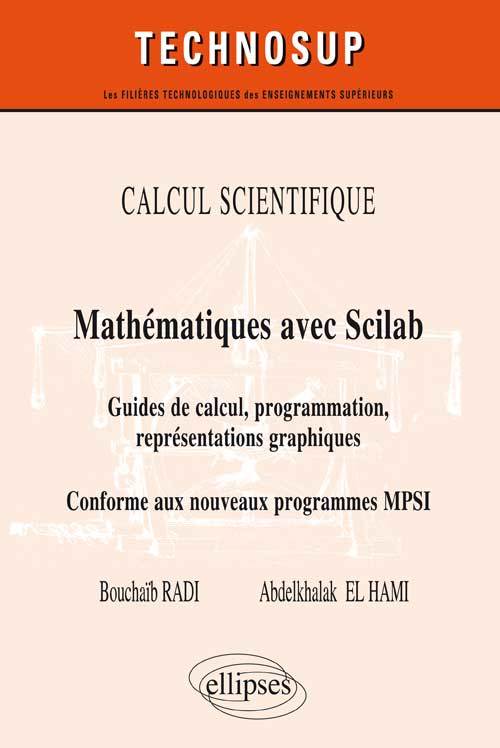CALCUL SCIENTIFIQUE - Mathématiques avec Scilab - Guide de calcul, programmation, représentations graphiques. Conforme au nouveau programme MPSI (Niveau B)