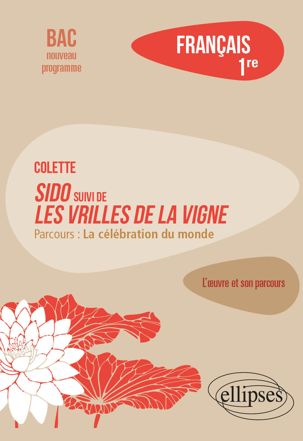 Français. Première. L'œuvre et son parcours Colette - Sido suivi de Les Vrilles de la vigne