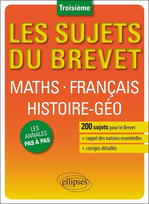 Les sujets du Brevet. Maths • Français • Histoire-Géographie • Education civique - Troisième