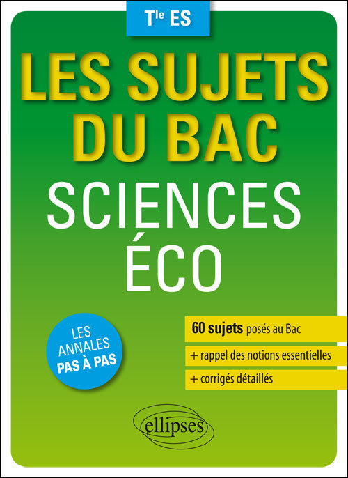 Sciences économiques et sociales - Terminale ES - 60 sujets posés au Bac + les corrigés détaillés