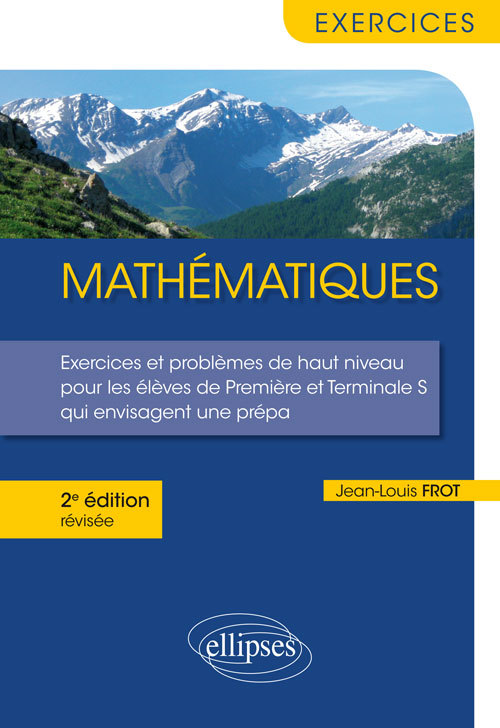 Mathématiques - Exercices et problèmes de haut niveau pour les élèves de Première et Terminale S qui envisagent une prépa - 2e édition révisée