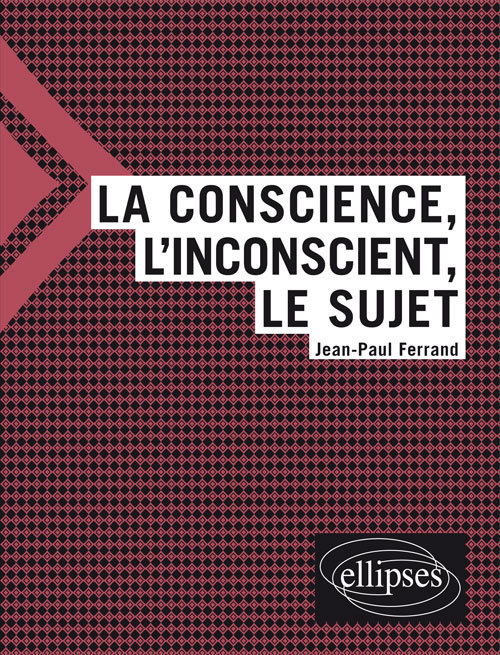 La conscience, l'inconscient et le sujet