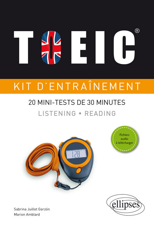 TOEIC®. Kit d'entraînement. 20 mini-tests de 30 minutes. Listening et Reading (avec fichiers audio)