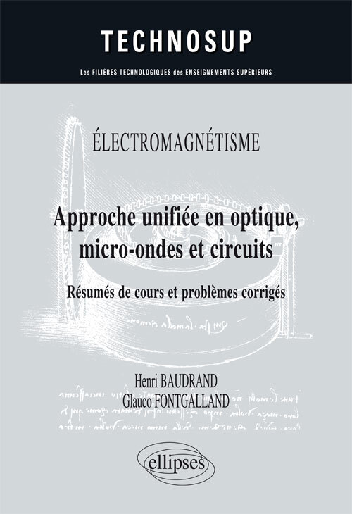 ÉLECTROMAGNÉTISME - Approche unifiée en optique, micro-ondes et circuits - Résumés de cours et problèmes corrigés - Niveau C