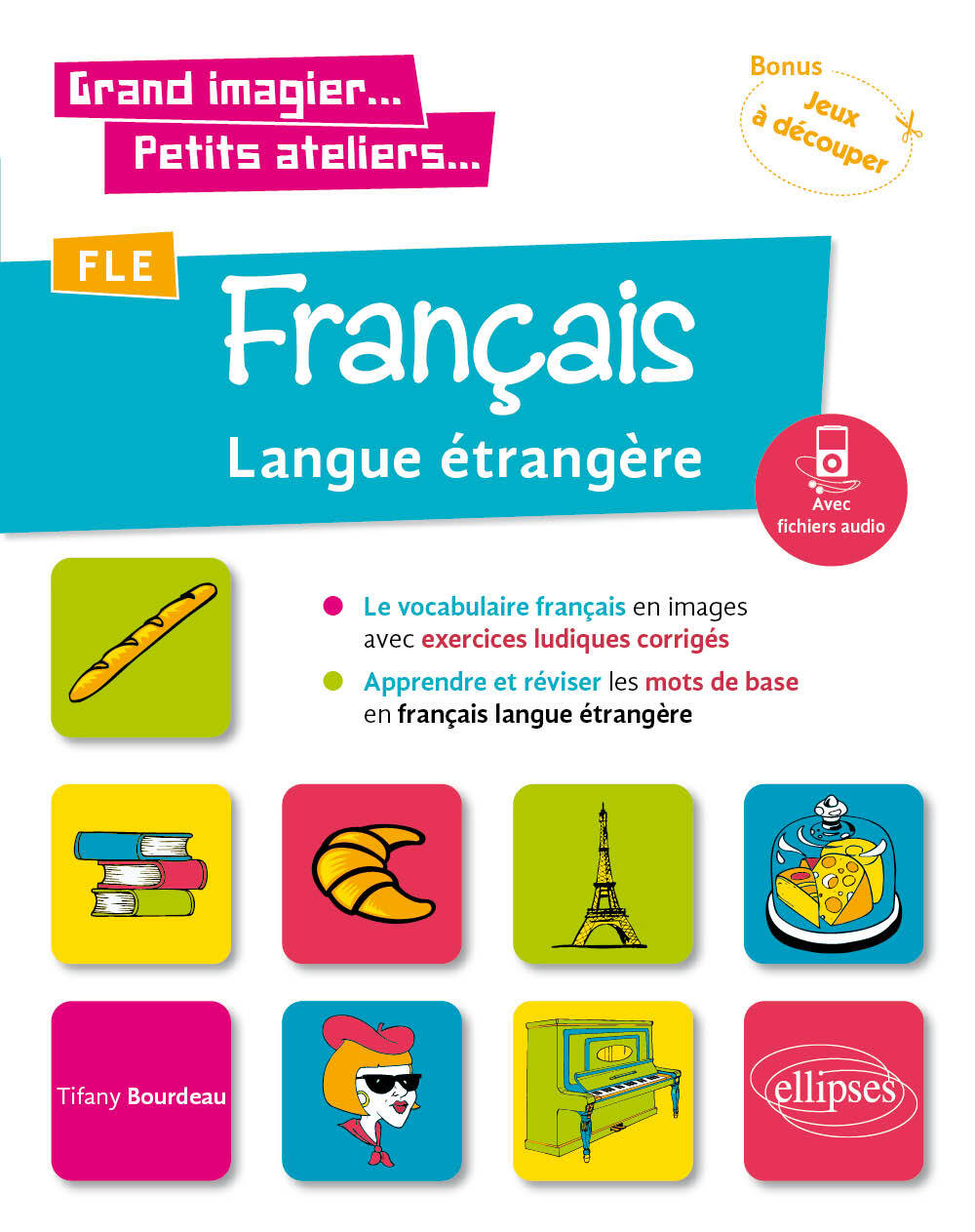 Grand imagier... Petits ateliers... FLE (Français langue étrangère). Le vocabulaire français en images avec exercices ludiques. Apprendre et réviser les mots de base. (A1) (fichiers audio)