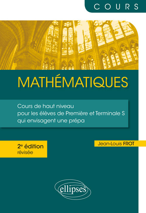 Mathématiques - Un cours de haut niveau pour les élèves de Première et Terminale S qui envisagent une prépa - 2e édition révisée