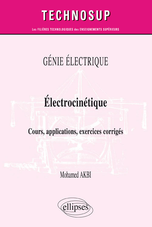 GÉNIE ÉLECTRIQUE - Électrocinétique - Cours, applications, exercices corrigés (niveau B)