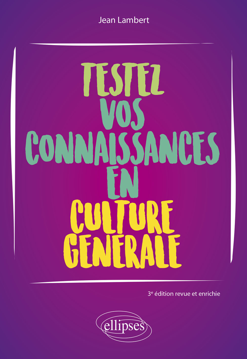 Testez vos connaissances en culture générale - 3e édition revue et enrichie