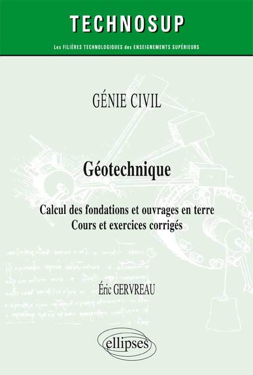 GÉNIE CIVIL - Géotechnique - Calcul des fondations et ouvrages en terre - Cours et exercices corrigés (Niveau A)