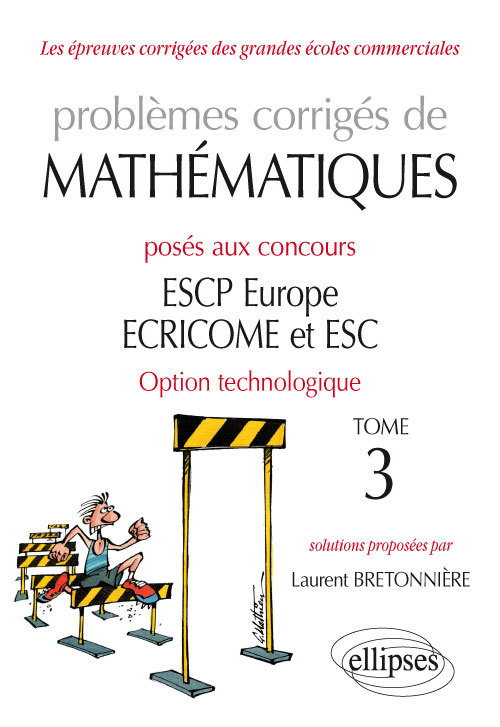 Problèmes corrigés de Mathématiques posés aux concours ESCP Europe, ECRICOME, ESC - option technologique - tome 3