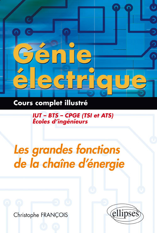 Génie électrique - Cours complet illustré - Les grandes fonctions de la chaîne d’énergie - IUT, BTS, CPGE (TSI et ATS), écoles d’ingénieurs