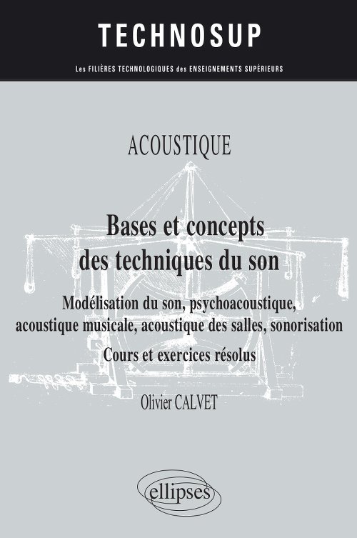 Acoustique - Bases et concepts des techniques du son - Modélisation du son, psychoacoustique, acoustique musicale, acoustique des salles, sonorisation - Cours et exercices résolus - Niveau B