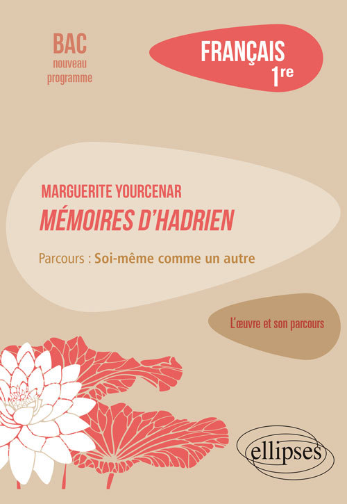 Français, Première. L’œuvre et son parcours : Marguerite Yourcenar, Mémoires d'Hadrien, parcours "Soi-même comme un autre"