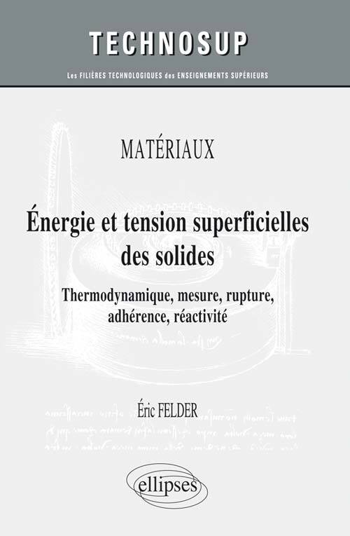 MATÉRIAUX - Energie et tension superficielles des solides - Thermodynamique, mesure, rupture, adhérence, réactivité - Cours et exercices corrigés