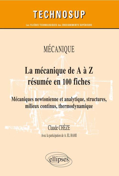 La mécanique de A à Z résumée en 100 fiches. Mécaniques newtonienne et analytique, structures, milieux continus, thermodynamique. niveau B