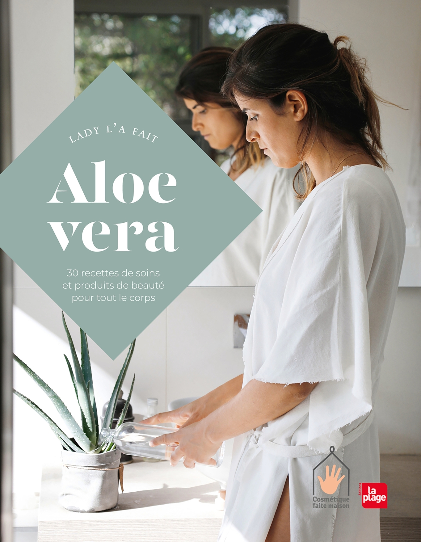 Aloe vera - 30 recettes de soins et produits de beauté pour tout le corps