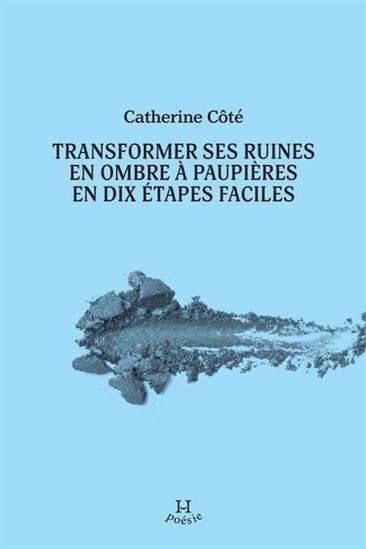 TRANSFORMER SES RUINES EN OMBRE A PAUPIERES EN DIX ETAPES