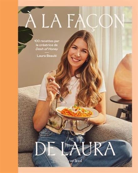 A LA FACON DE LAURA. 100 RECETTES PAR LA CREATRICE DE DASH OF